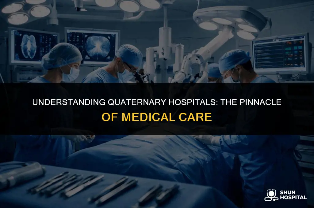what is a quaternary hospital