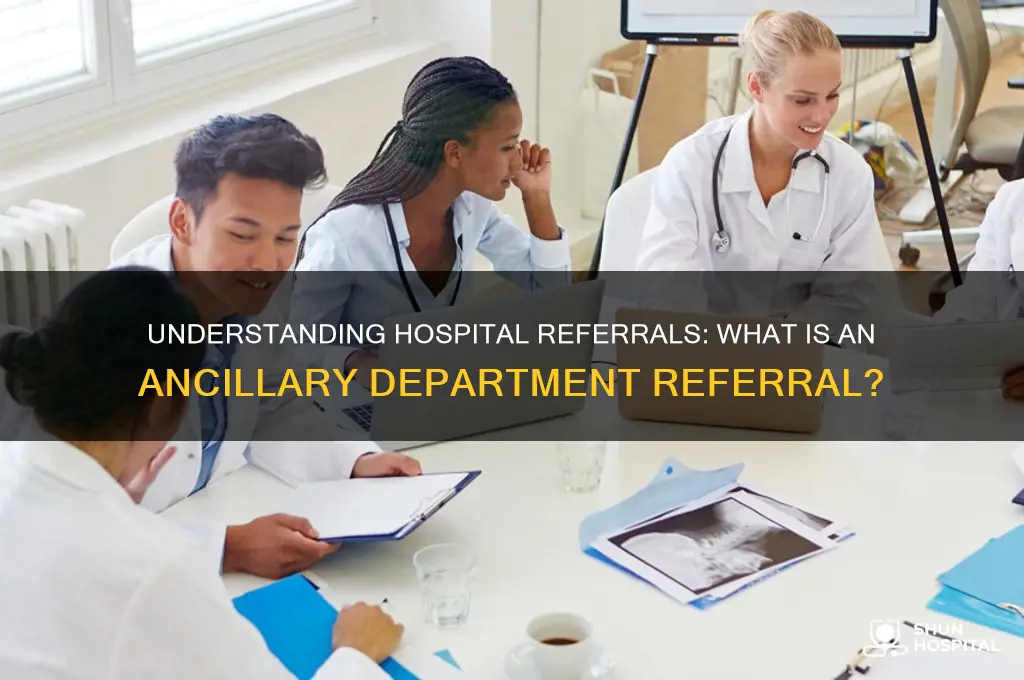 what is a referral for the ancillary department at hospital