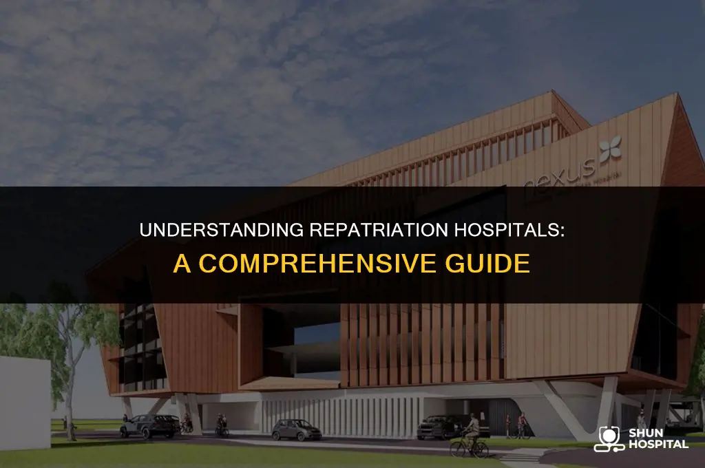 what is a repatriation hospital