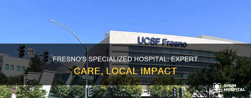 what is a specialized hospital in fresno