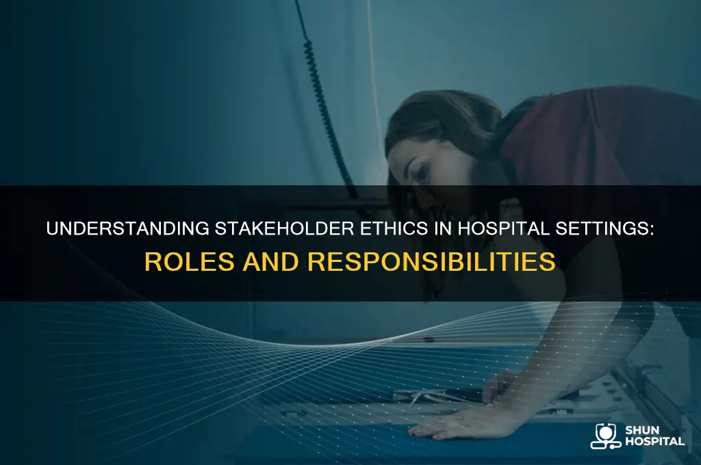 what is a stakeholder in ethics in the hospital setting