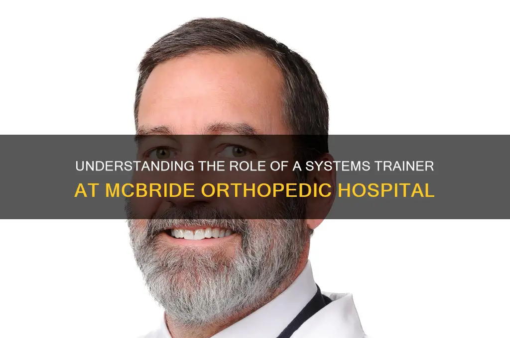 what is a systems trainer for mcbride orthopedic hospital