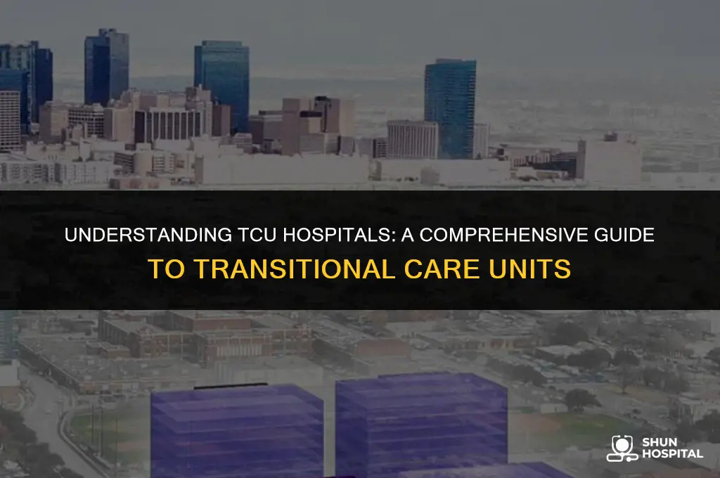 what is a tcu hospital