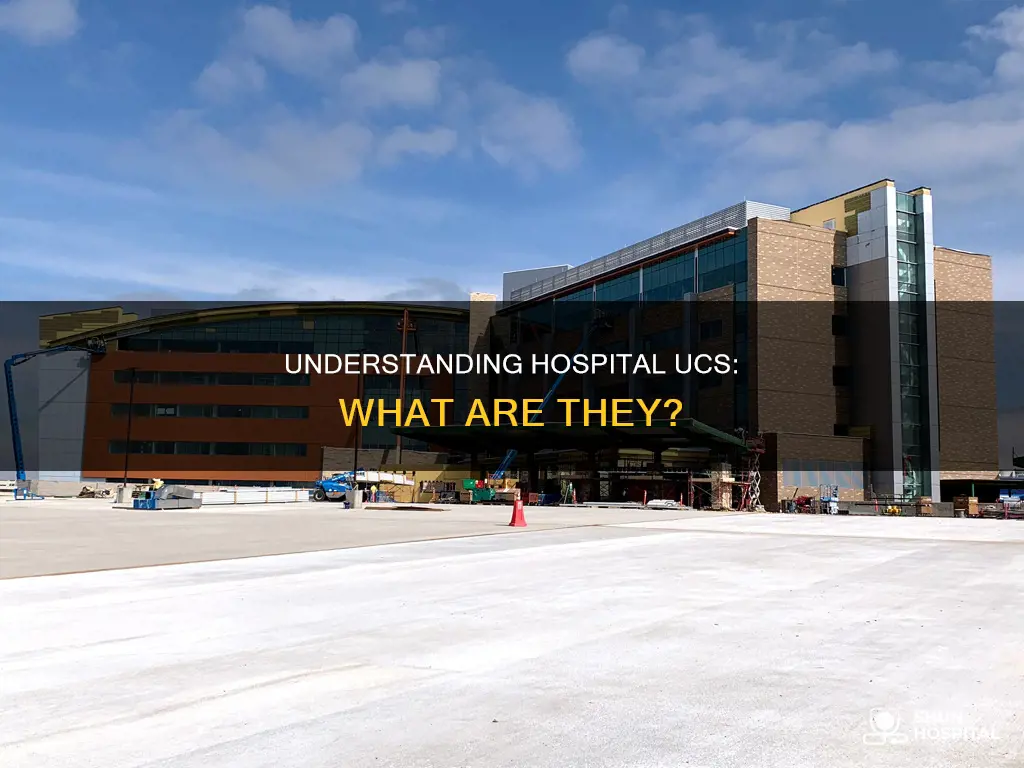 what is a uc in a hospital