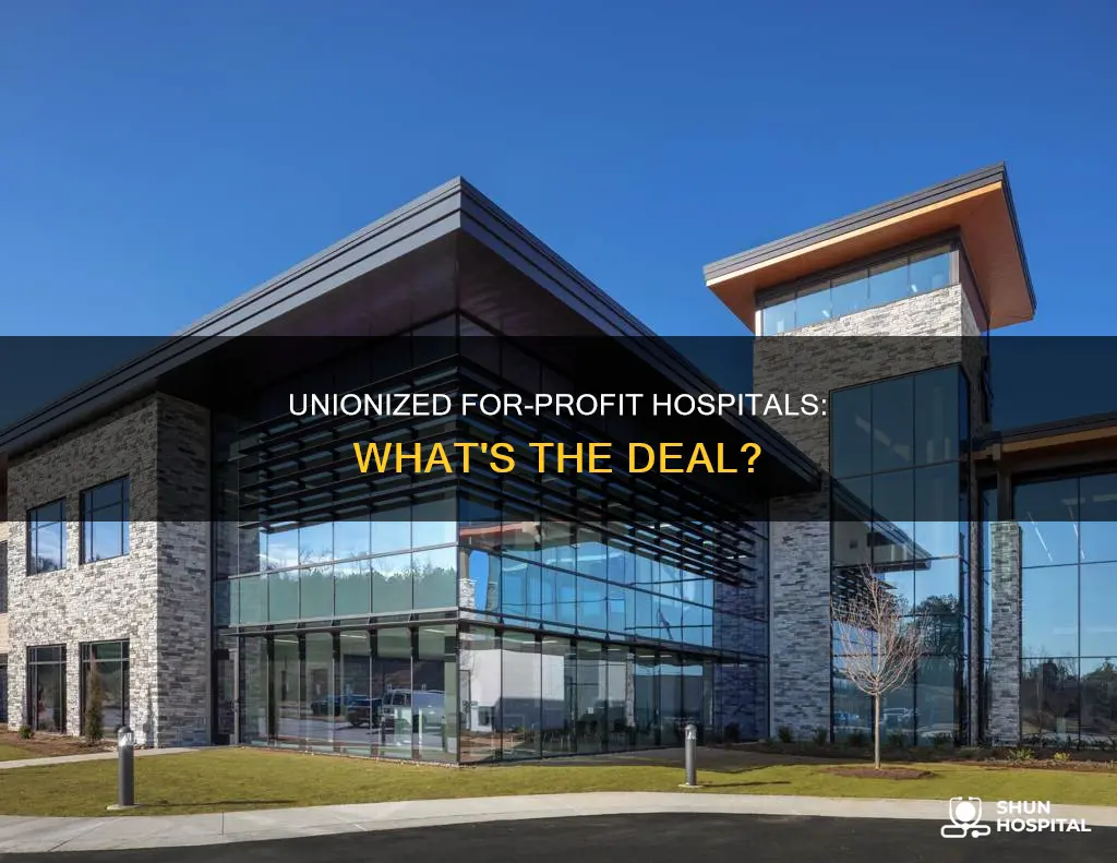 what is a unionized for-profit hospital