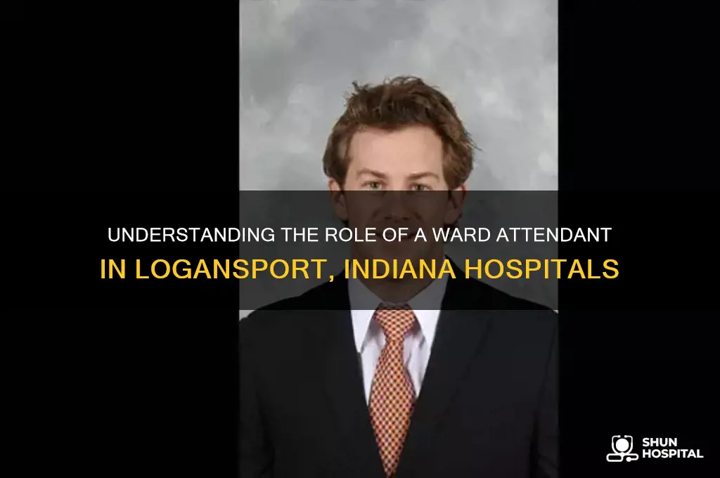 what is a ward attendant in hospital in logansport indiana