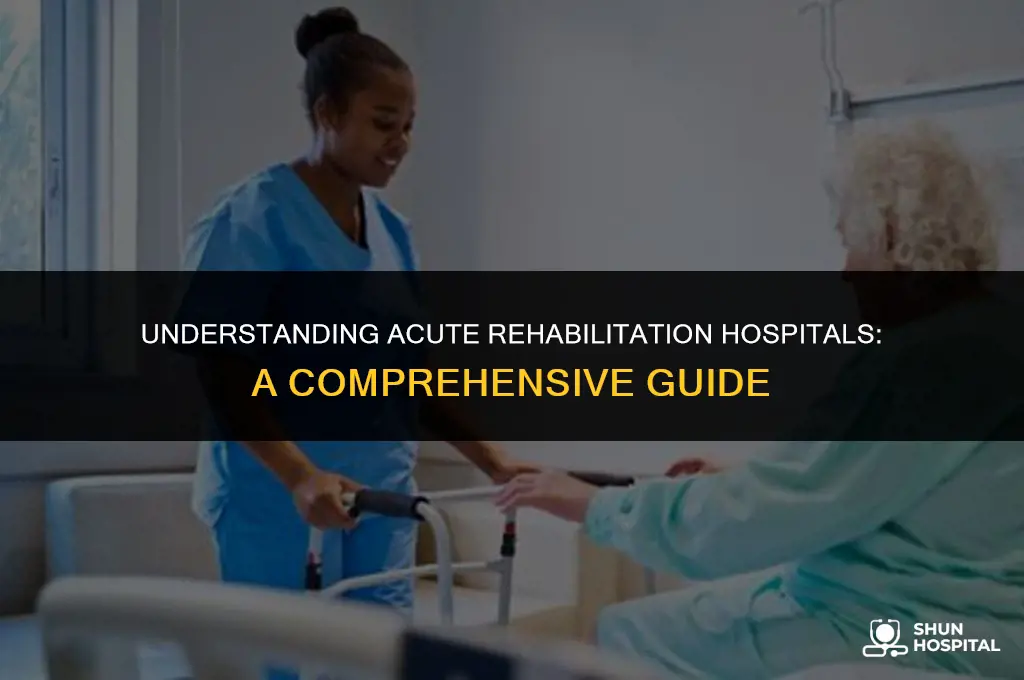 what is acute rehabilitation hospital