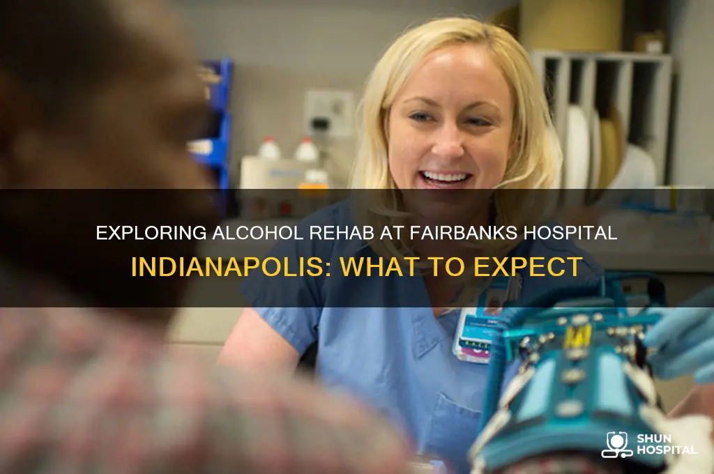 what is alcohol rehab like at fairbanks hospital indianapolis