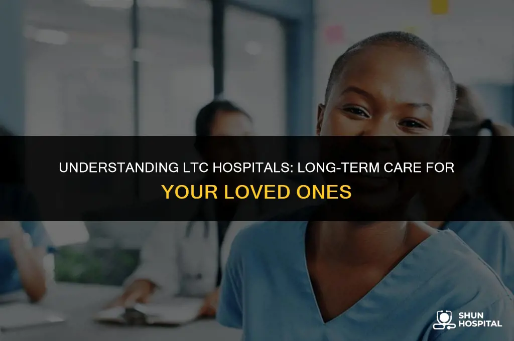 what is an ltc hospital