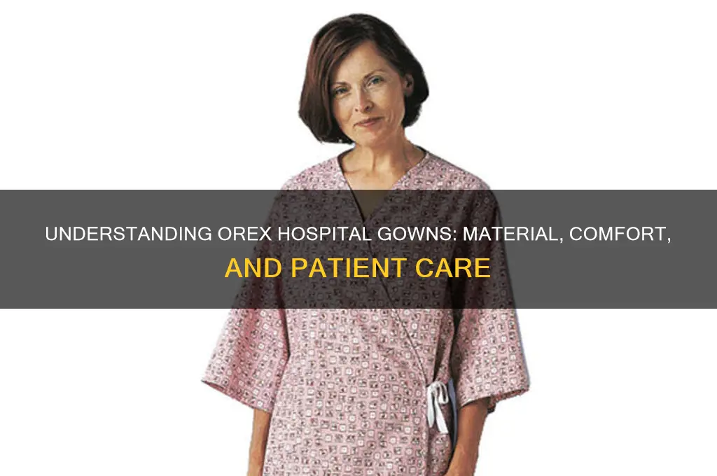 what is an orex hospital gown what is the material