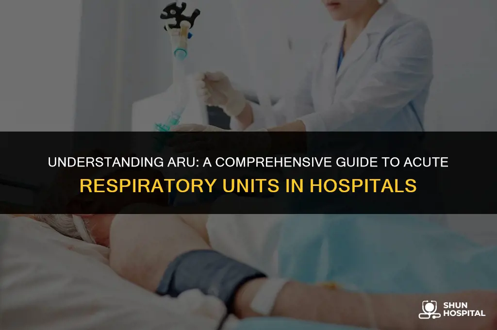 what is aru in hospital