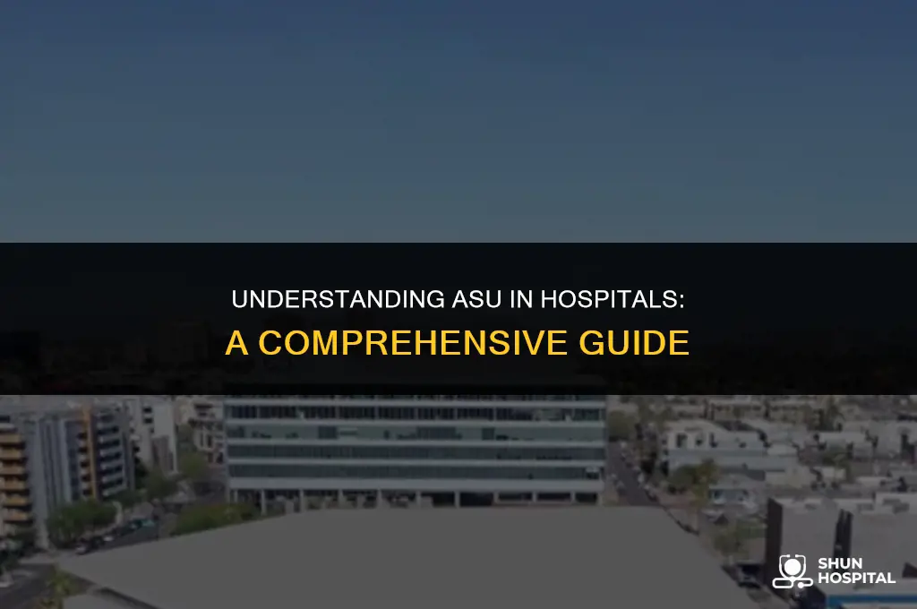 what is asu in hospital