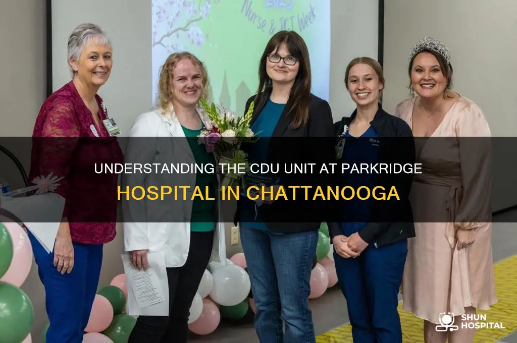 what is cdu unit at hospital parkridge in chattanooga