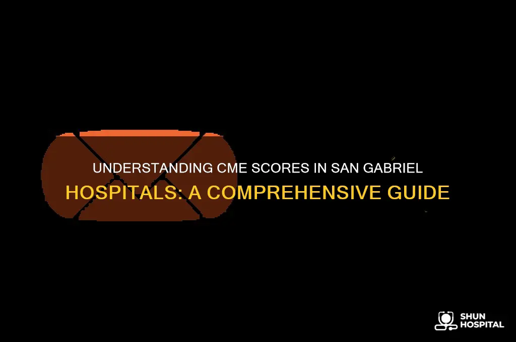 what is cme score in hospital san gabirel area