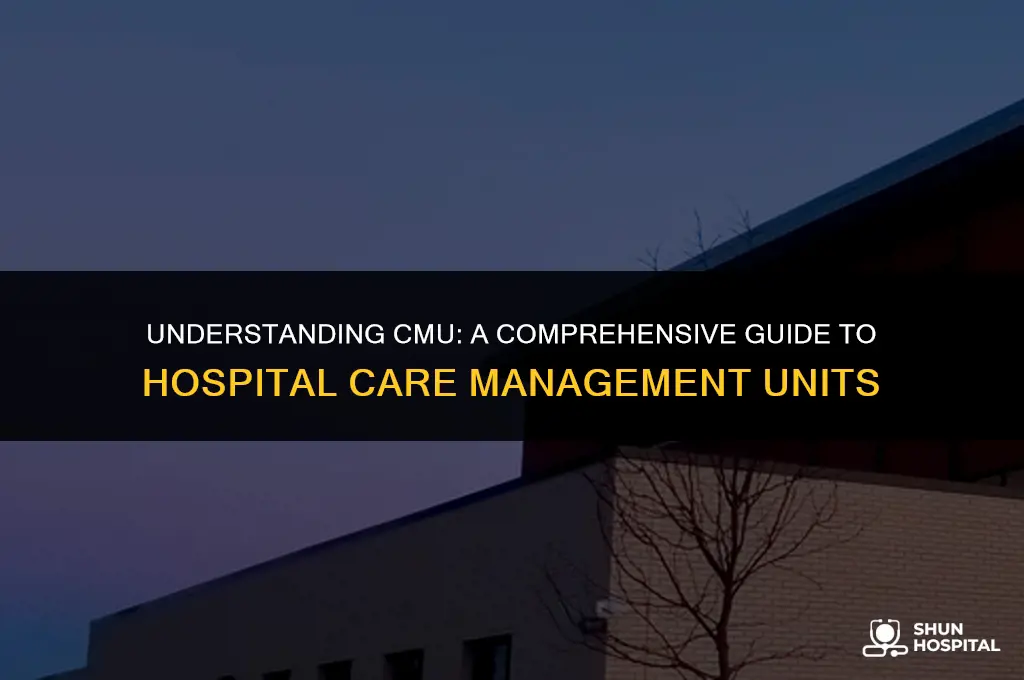 what is cmu in hospital