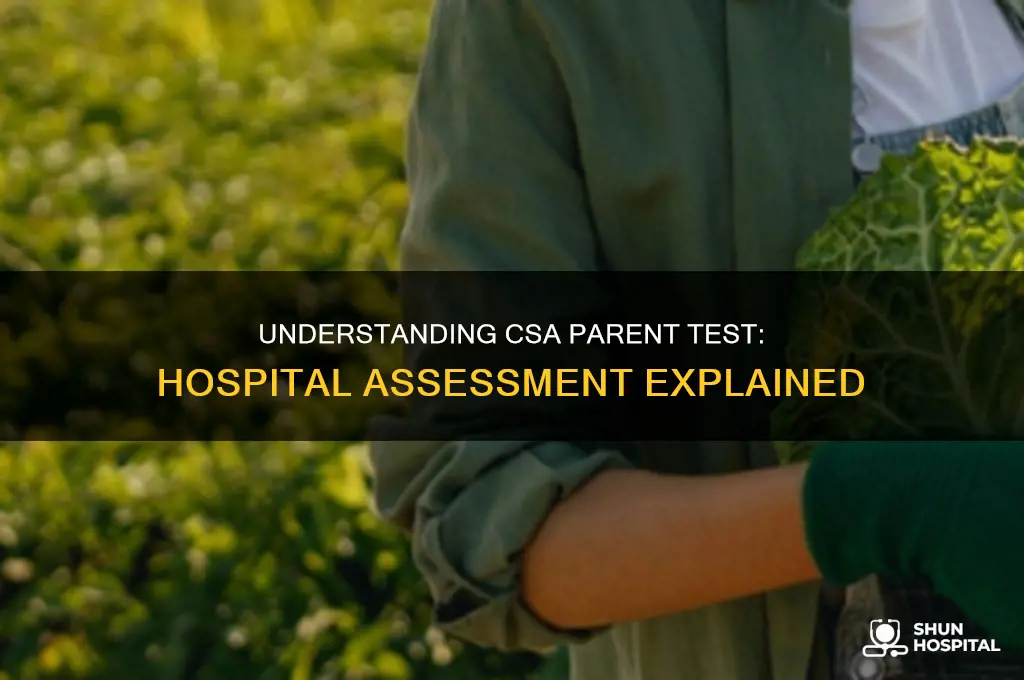what is csa parent a test of in hospital