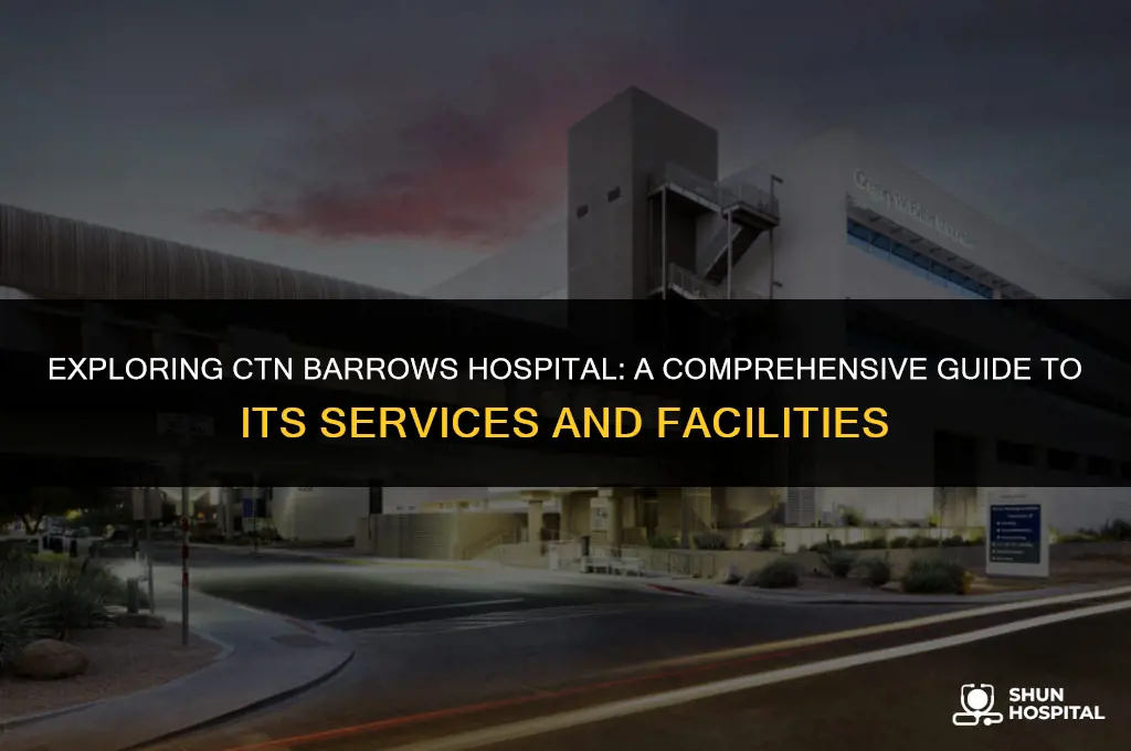 what is ctn barrows hospital