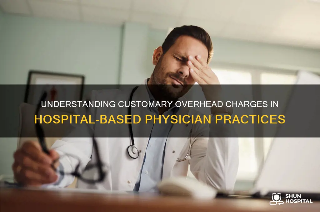 what is customary overhead charges for hospital based physician practices