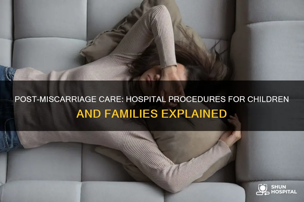 what is done by the hospital after a child miscarries