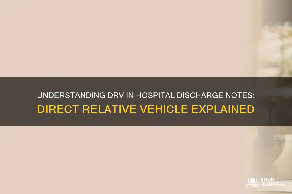 what is drv in hospital discharge note direct relative vehicle