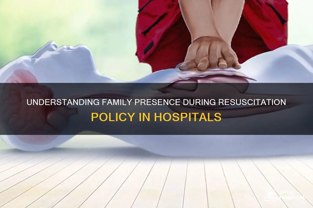 what is family presence during resuscitation policy in hospitals