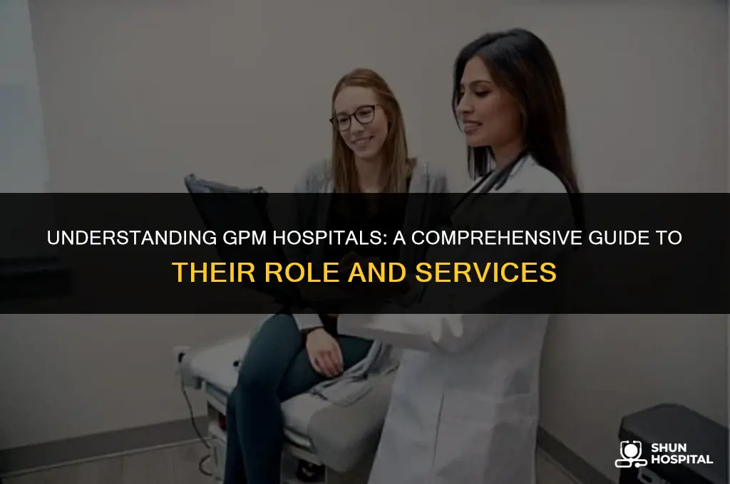 what is gpm hospital