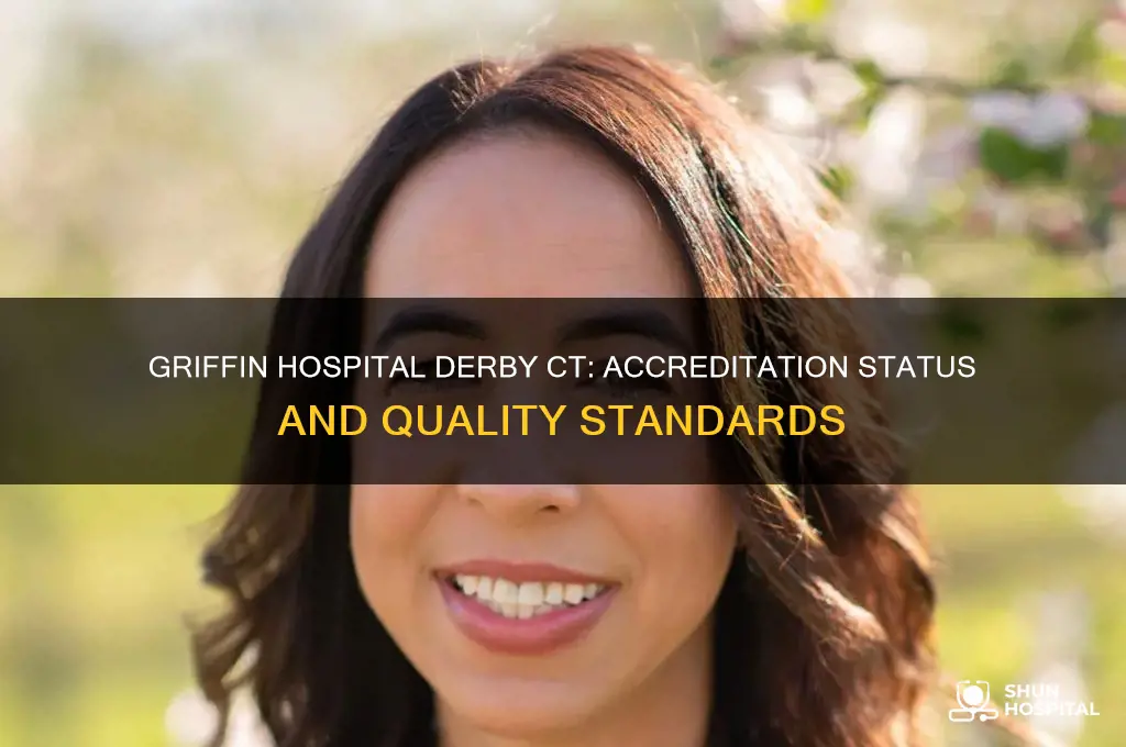 what is griffin hospital derby ct hospital accreditation standing
