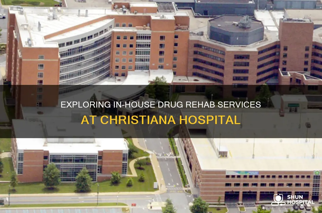 what is in house at christiana hospital drug rehab