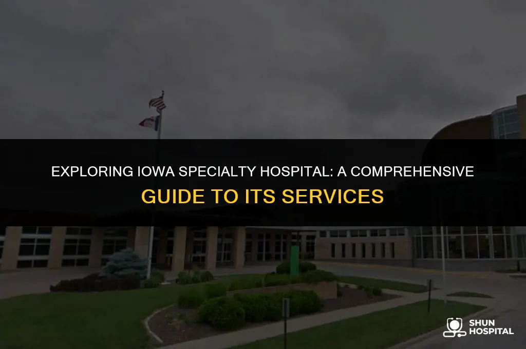what is iowa specialty hospital