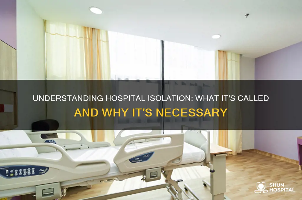 what is it calledwhen you are in isolation at hospital