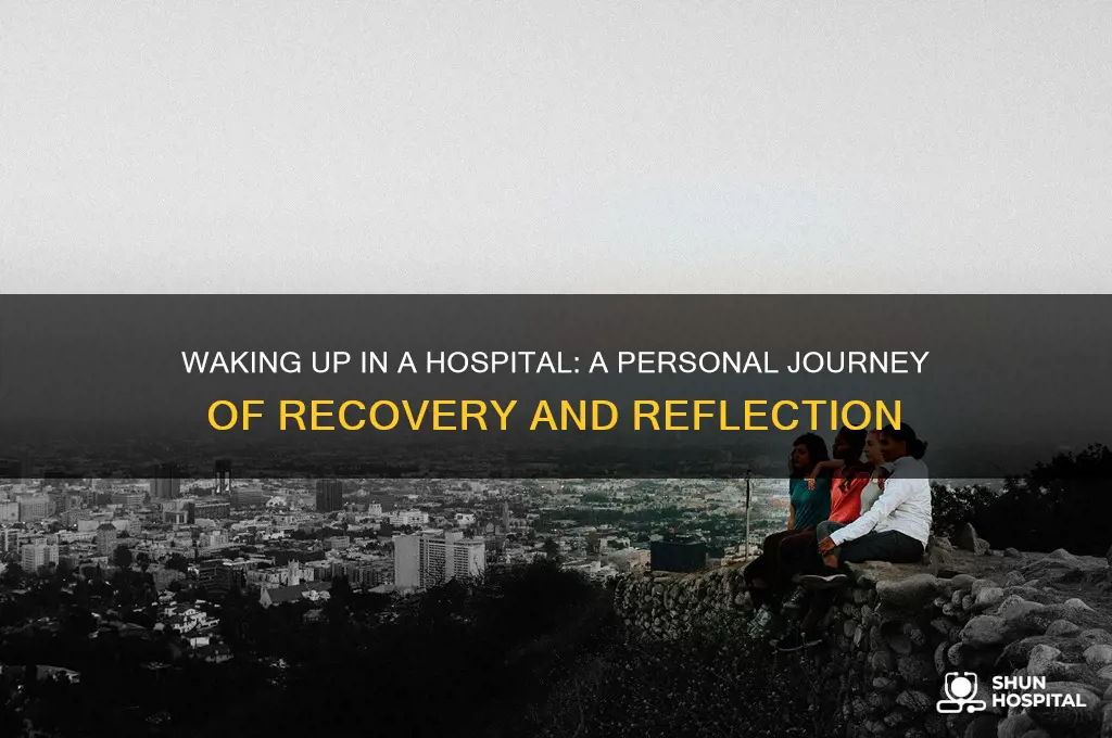 what is it like waking up in a hospital