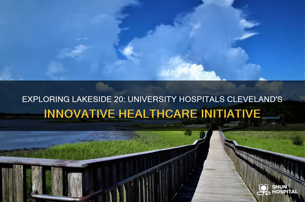 what is lakeside 20 at university hospitals cleveland oh