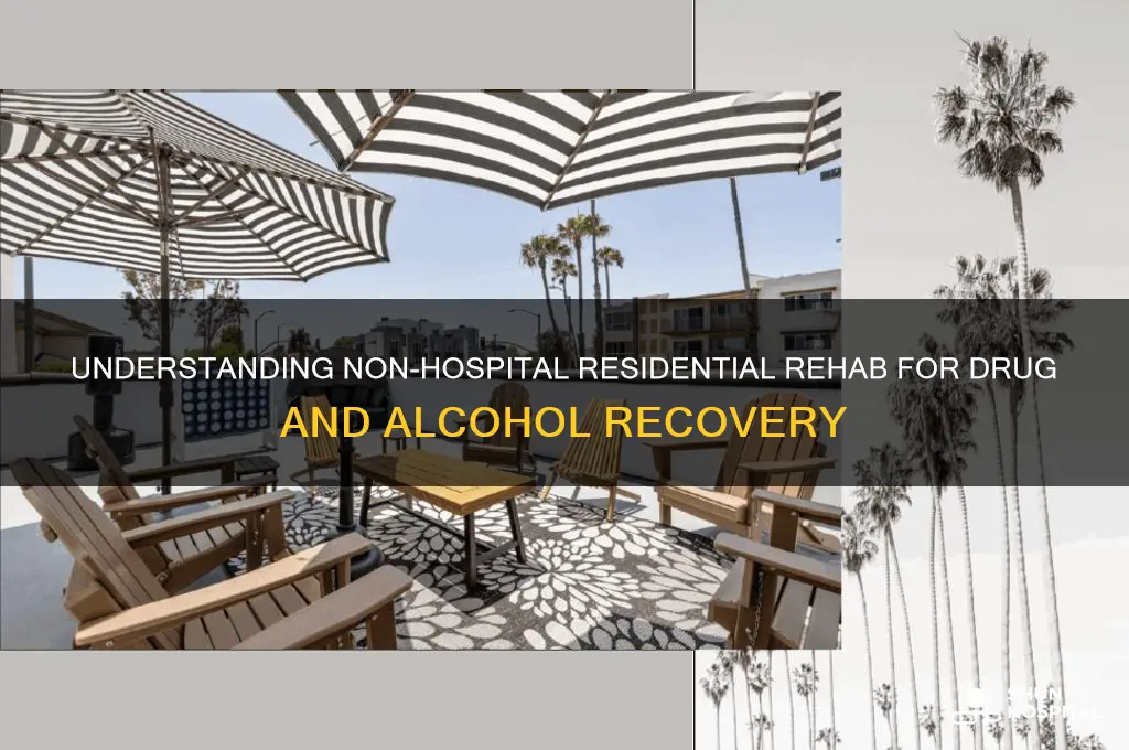 what is non hospital drug and alcohol residential rehab