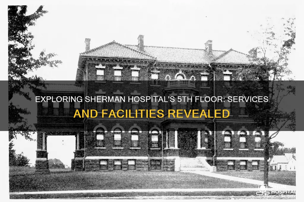 what is on the 5th floor of sherman hospital