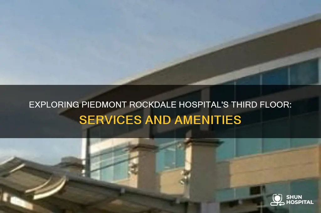 what is on the third floor at piedmont rockdale hospital