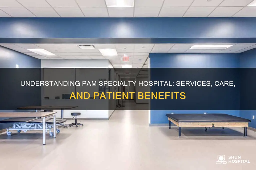 what is pam specialty hospital