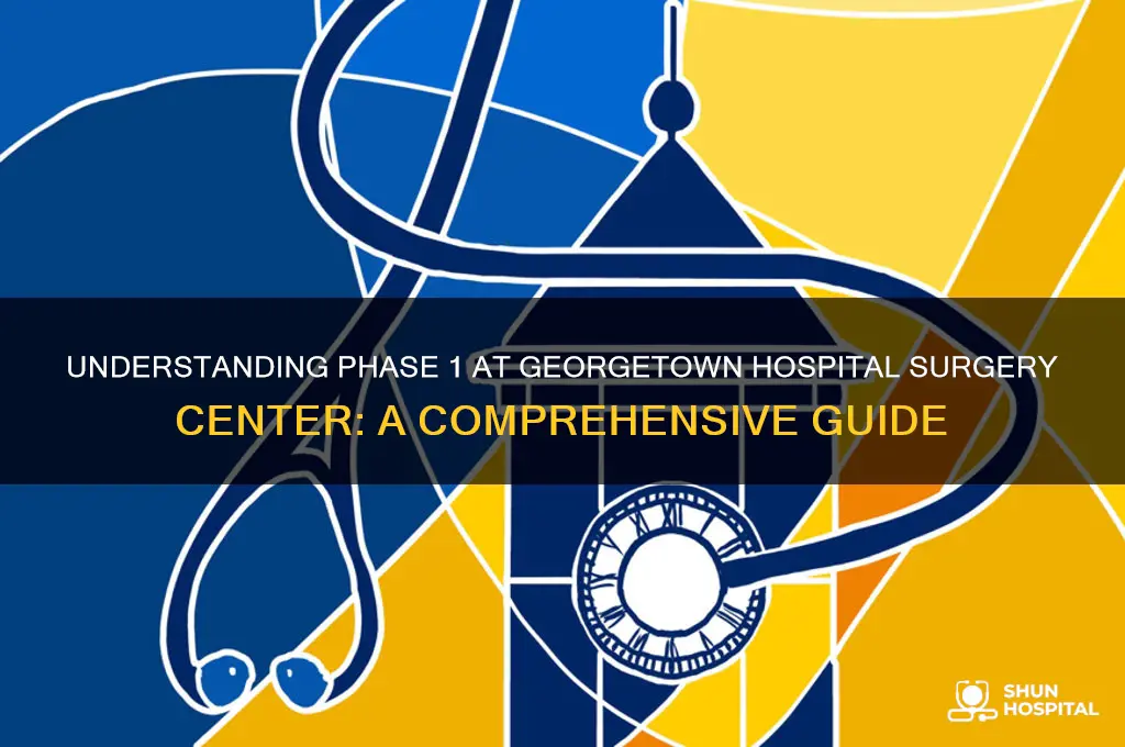 what is phase 1 in georgetown hospital surgery center