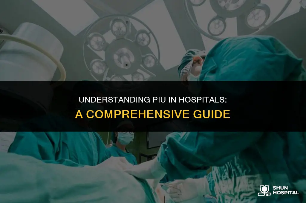 what is piu in hospital