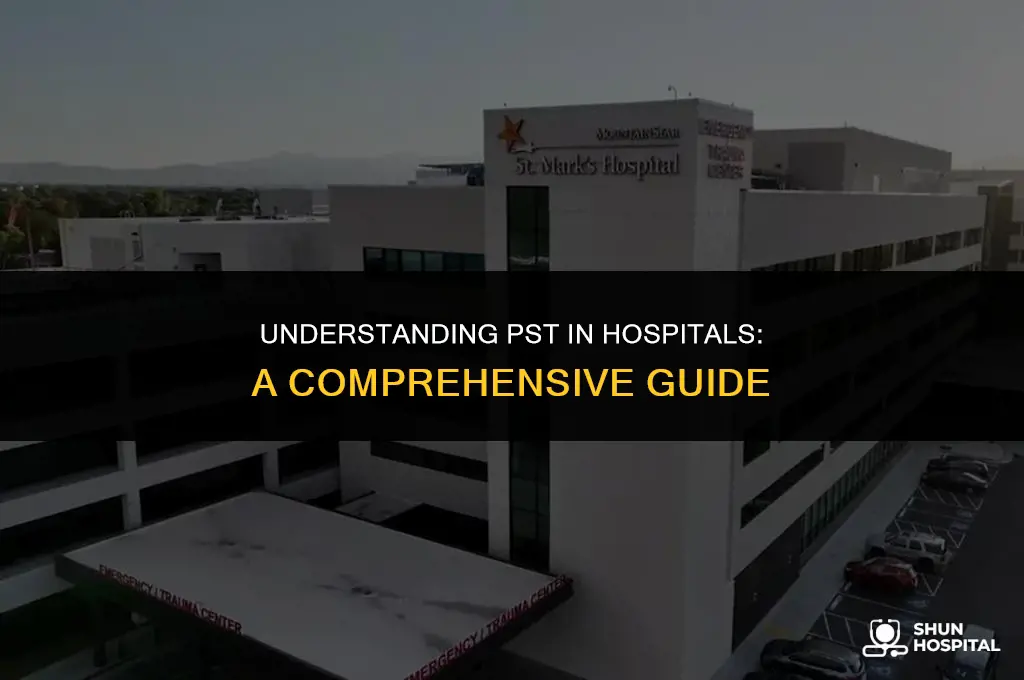 what is pst in hospital
