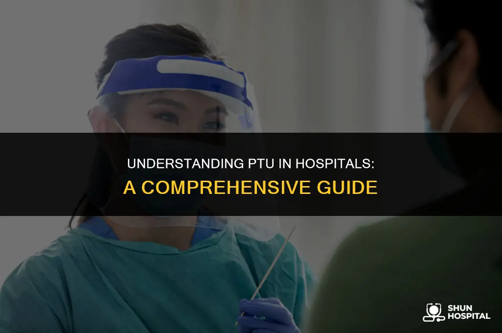 what is ptu in hospital