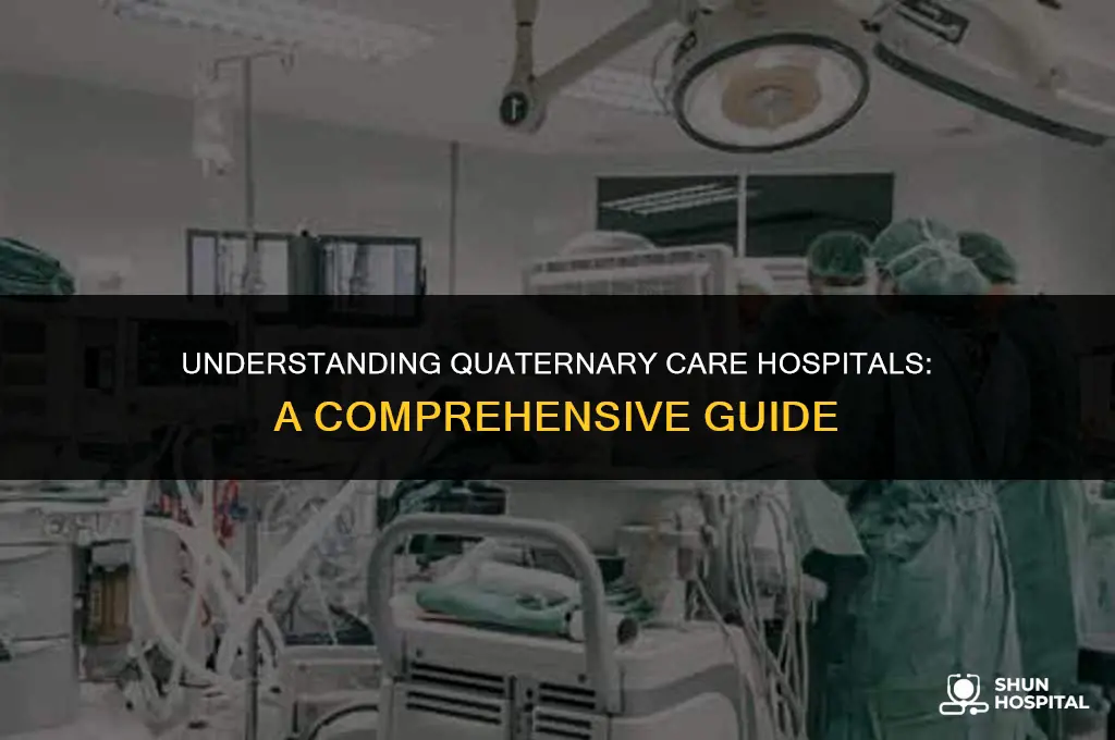 what is quaternary care hospital