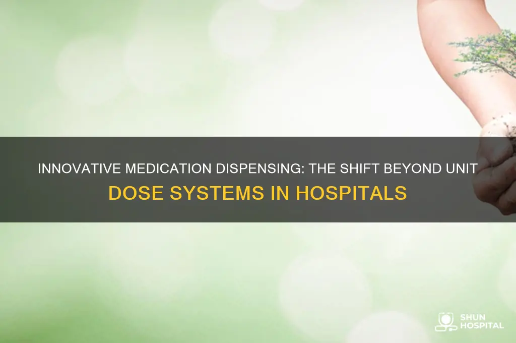 what is replacing the unit dose system in many hospitals