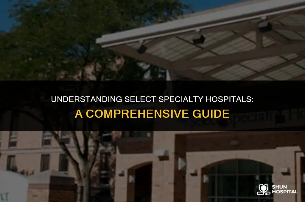 what is select speciality hospital