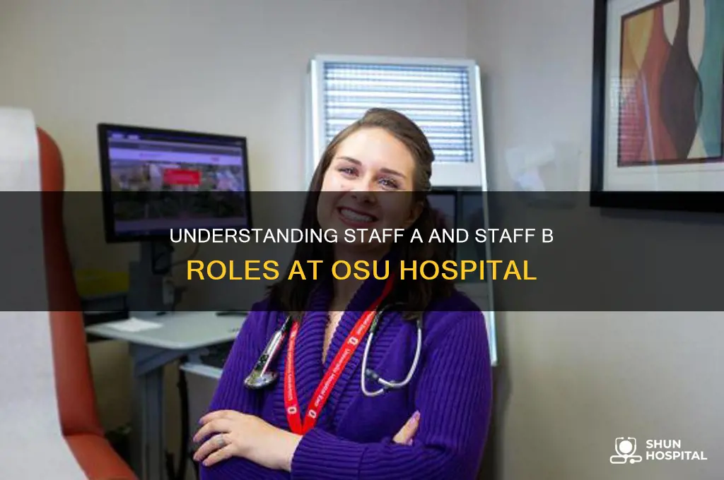 what is staff a and staff b in osu hospital