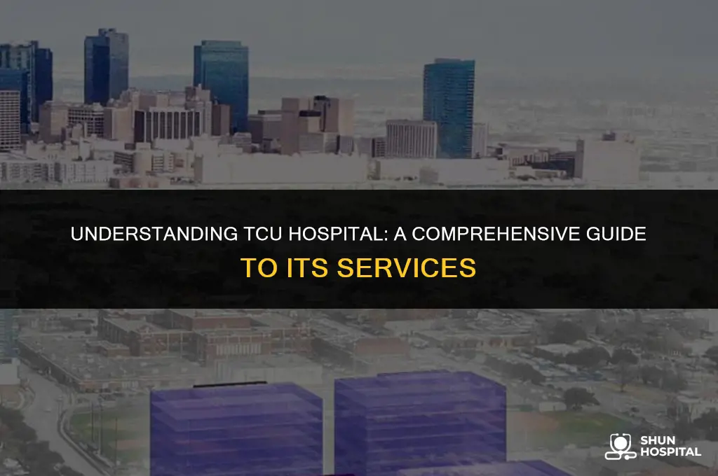 what is tcu hospital