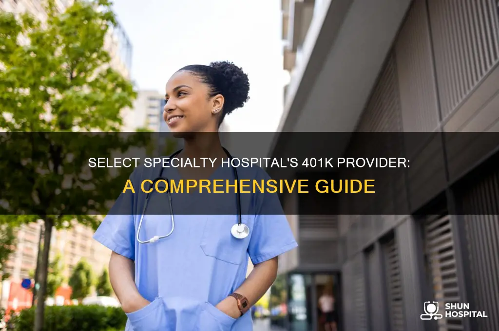 what is the 401k provider for select specialty hospital