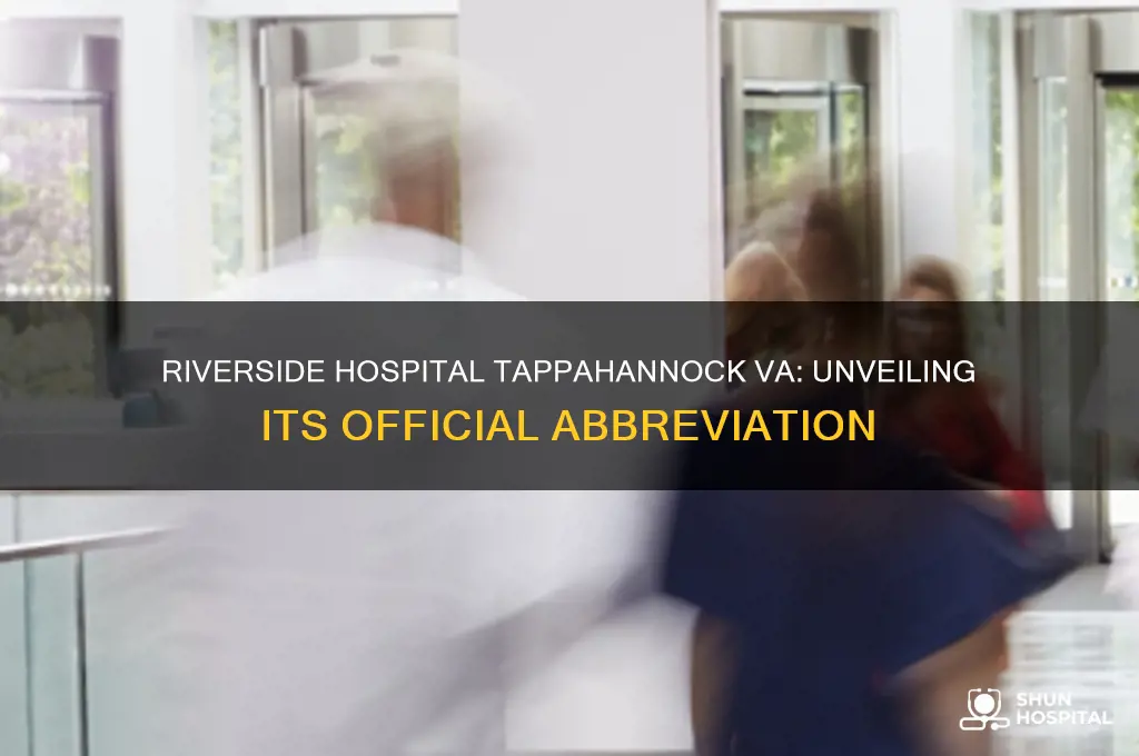 what is the abbreviation for riverside hospital in tappahannock virginia
