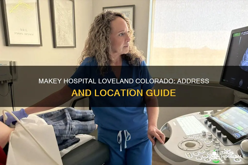 what is the address for makey hospital in loveland colorado