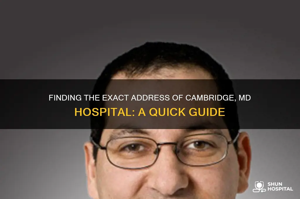 what is the address of hospital in cambridfe md