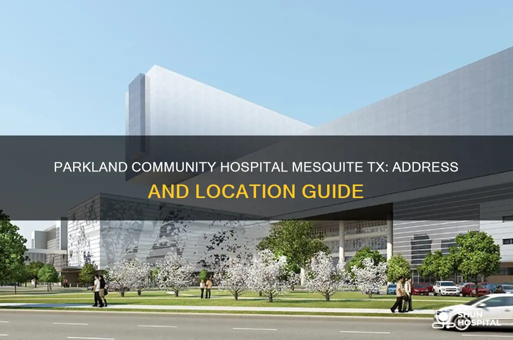 what is the address of parkland community hospital mesquite tx